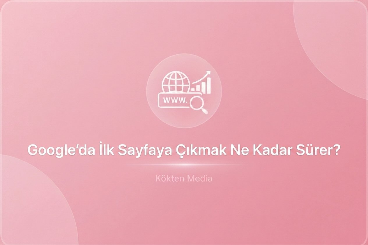 Google’da İlk Sayfaya Çıkmak Ne Kadar Sürer?