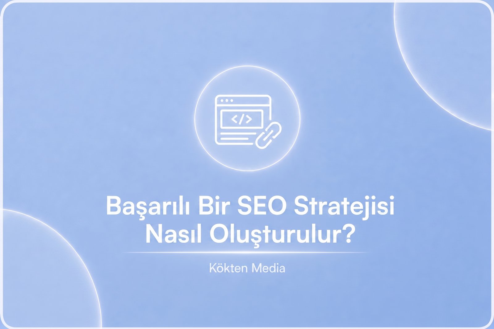 Başarılı Bir SEO Stratejisi Nasıl Oluşturulur?