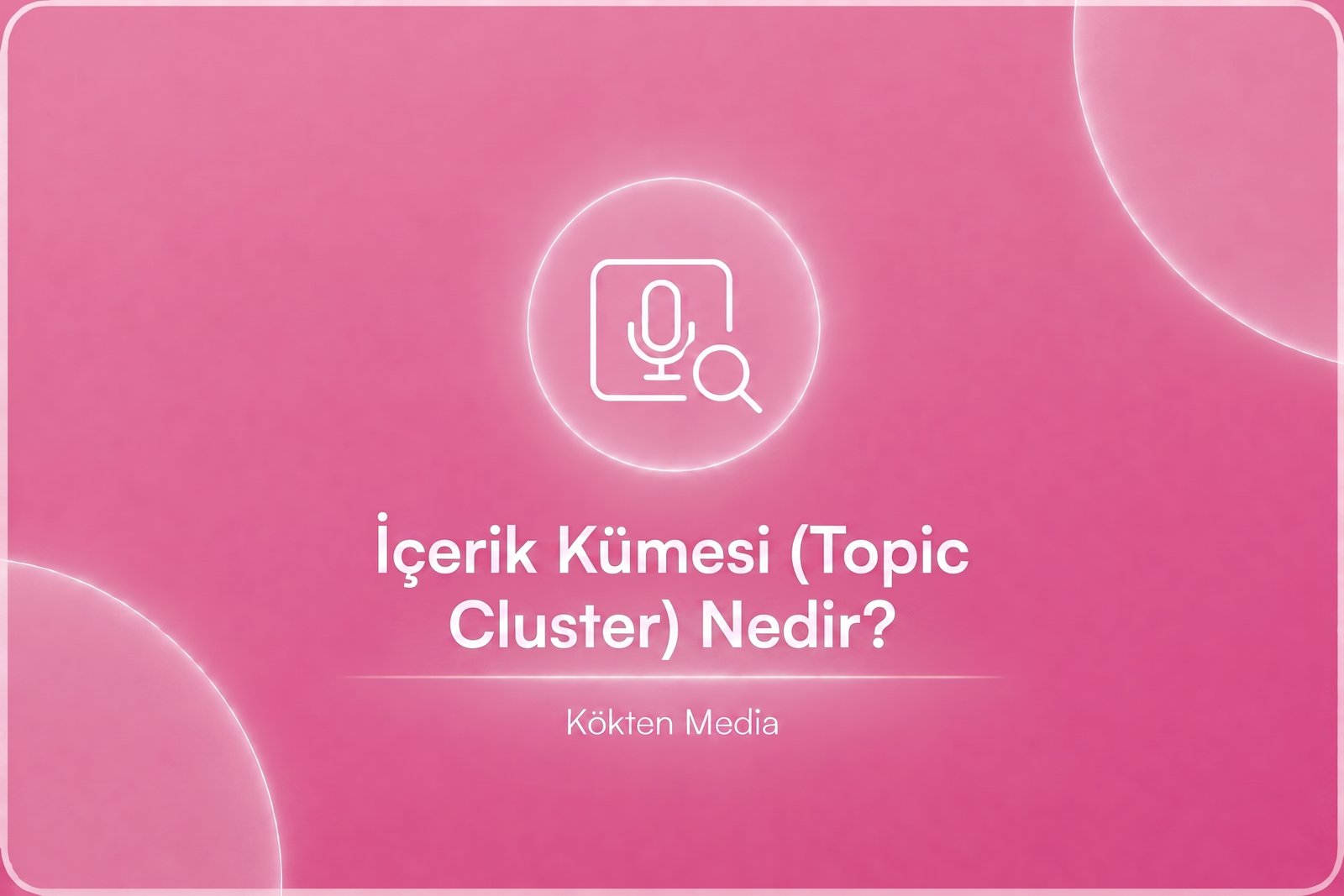 İçerik Kümesi (Topic Cluster) Nedir?