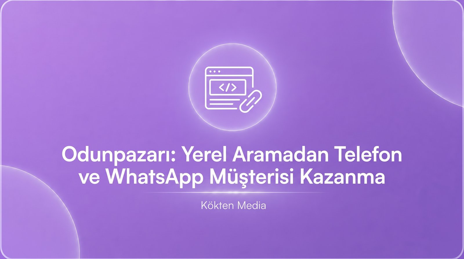 Odunpazarı: Yerel Aramadan Telefon ve WhatsApp Müşterisi Kazanma